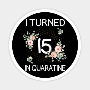 I Turned 15 In Quarantine Floral Magnet